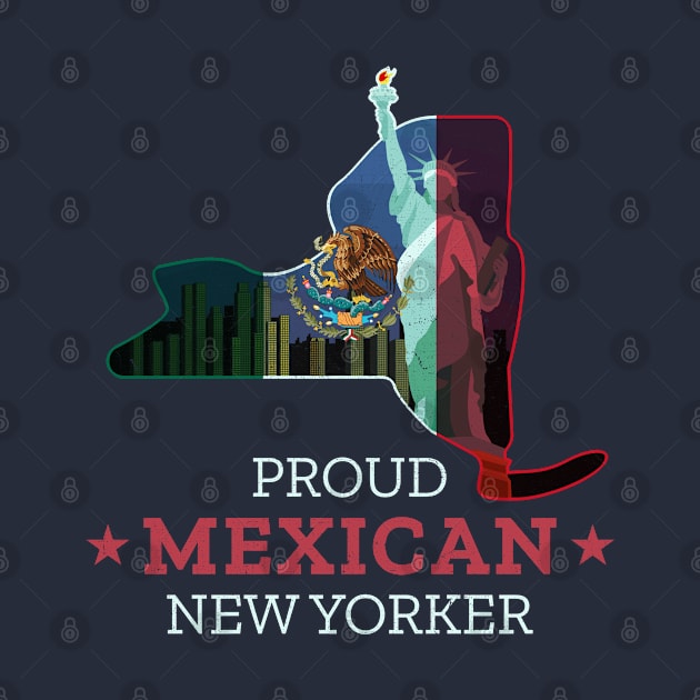 Proud Mexican New Yorker - New York State by Family Heritage Gifts