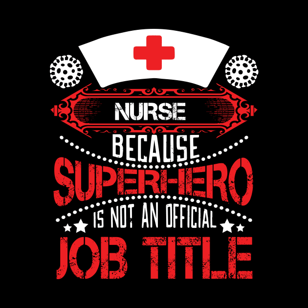Nurse - Because Superhero Is Not An Official Job Title by T-Culture