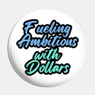 Fueling Ambitions with Dollars Pin