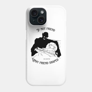 If Not Friend Why Friend Shaped? Phone Case