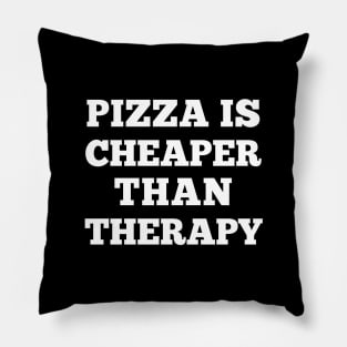 Pizza Is Cheaper Than Therapy - Funny Slogan Design Pillow