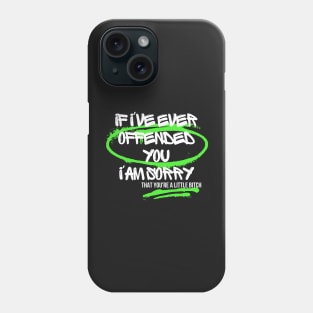 If I've Ever Offended You I'm Sorry That You're a Little Bitch Phone Case