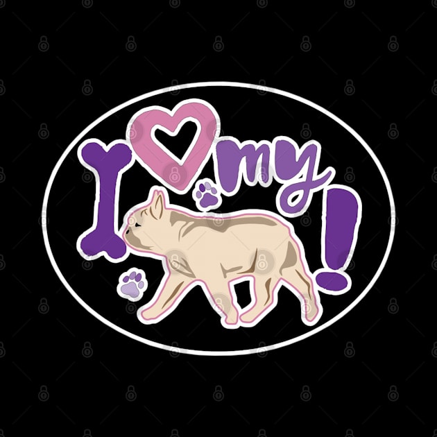 I Love My Frenchie by PB&J Designs