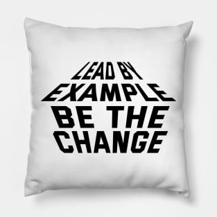 Lead By Example Be The Change Pillow