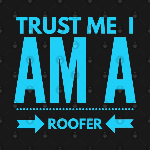 Trust I am a Roofer by Boga