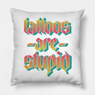 Tattoos Are Stupid v2 Pillow