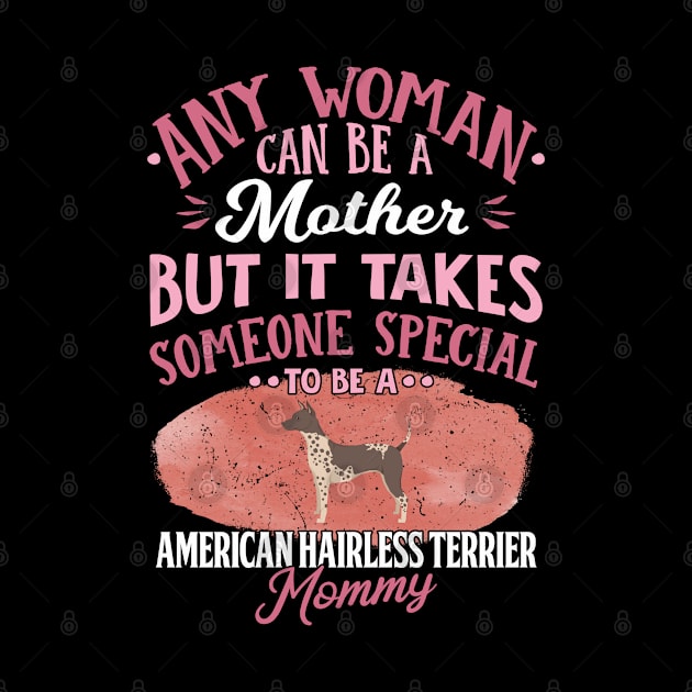 Any Woman Can Be A Mother But It Takes Someone Special To Be A American Hairless Terrier Mommy - Gift For American Hairless Terrier Owner American Hairless Terrier Lover by HarrietsDogGifts