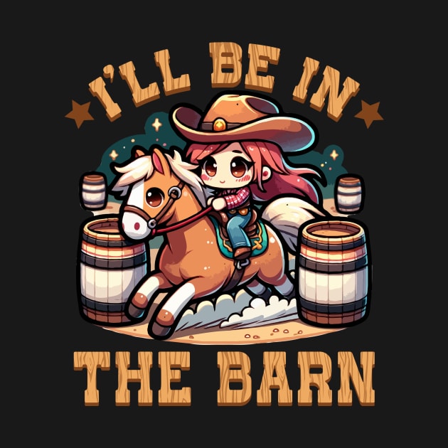 I'll Be In The Barn I Equestrian Pony Horse Fan by biNutz