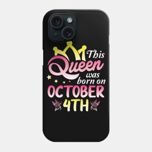 Happy Birthday To Me You Nana Mommy Aunt Sister Wife Daughter This Queen Was Born On October 4th Phone Case