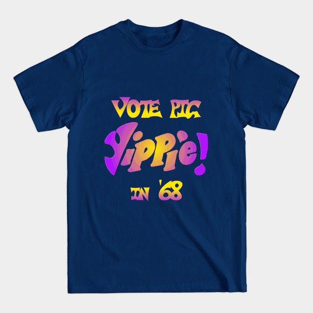 Disover Yippie! Vote Pig in '68 - Youth International Party - Sixties - T-Shirt