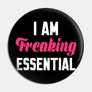 I Am Freaking Essential Pin