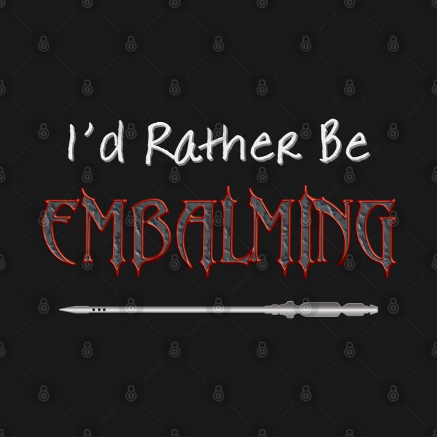 I'd Rather Be Embalming by Graveyard Gossip