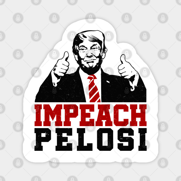 Trump Thumbs Up Impeach Nancy Pelosi Trump 2020 Magnet Teepublic