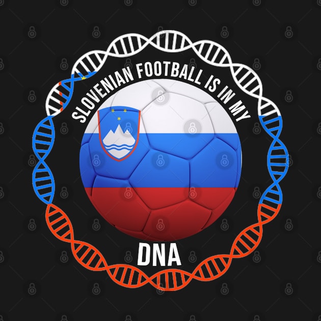 Slovenian Football Is In My DNA - Gift for Slovenian With Roots From Slovenia by Country Flags