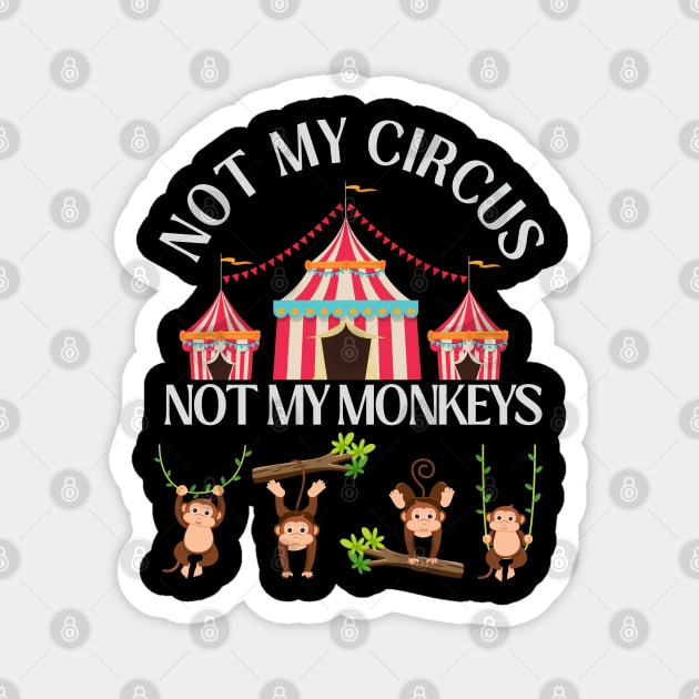 Not My Circus Not My Monkeys funny sarcastic messages sayings and quotes Magnet by BoogieCreates