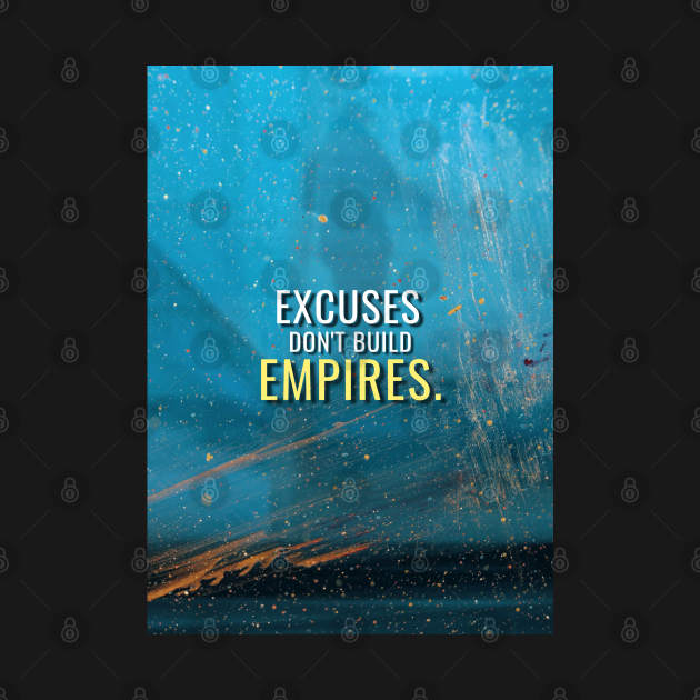 Excuses don't build empires by Millionaire Quotes