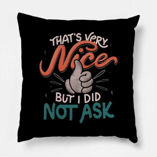 Thats Very Nice But I Did Not Ask by Tobe Fonseca Pillow by Tobe_Fonseca