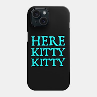 Here Kitty Kitty Phone Case