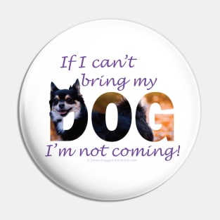 If I can't bring my dog I'm not coming - Chihuahua oil painting word art Pin