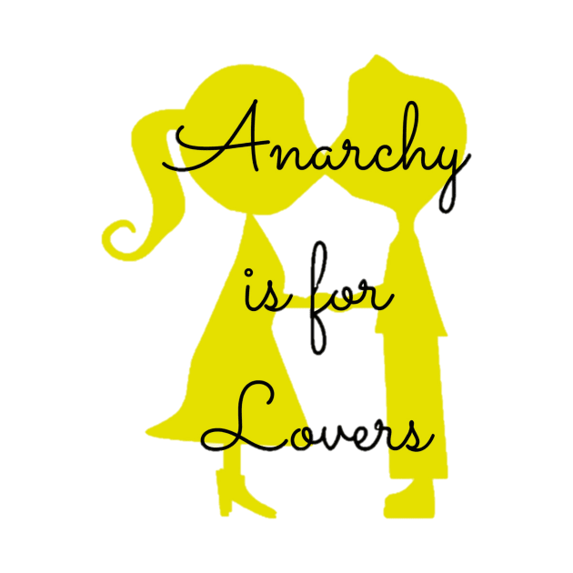 Anarchy is for Lovers by TheDaintyTaurus