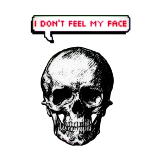 I don't feel my face T-Shirt