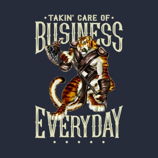 Takin' Care of Business...Everyday! T-Shirt