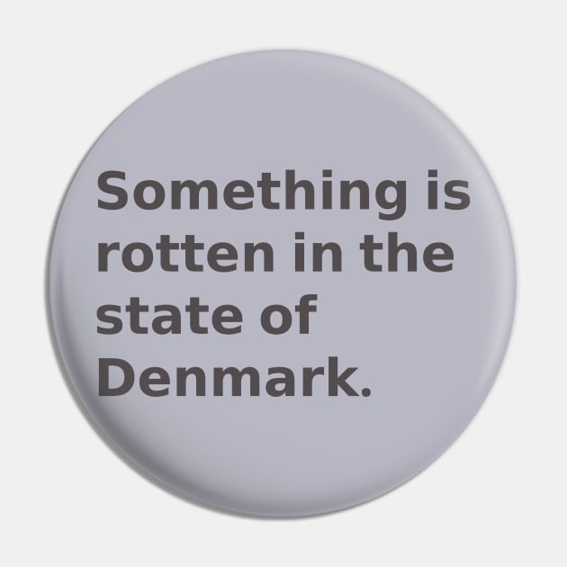 Something is rotten in the state of Denmark Pin by Obstinate and Literate