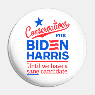 Conservatives For Biden, until we have a sane candidate Pin