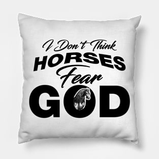 I Don't Think Horses Fear God Pillow