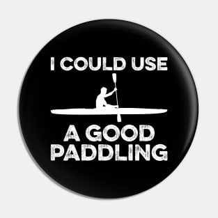 I Could Use A Good Paddling Funny Kayak Pin