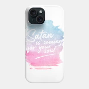 Satan is coming for your soul Phone Case