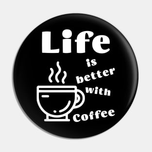 Life is better with Coffee Pin