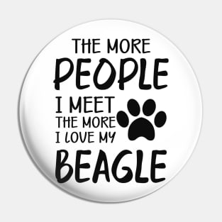 Beagle - The more people I meet the more I love my beagle Pin