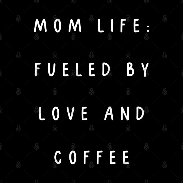 Mom life: fueled by love and coffee. Mothers day by Project Charlie