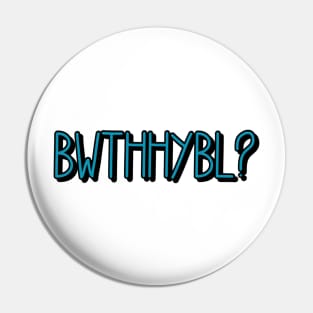 BWTHHYBL? Pin