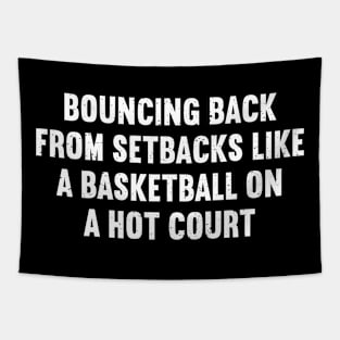 Bouncing back from setbacks like a Basketball on a hot court Tapestry