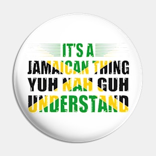 It's A Jamaican Thing Yuh Nah Guh Understand Funny Jamaica Pin