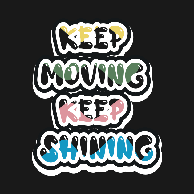 Keep Moving Keep Shining by T-Shirt Attires
