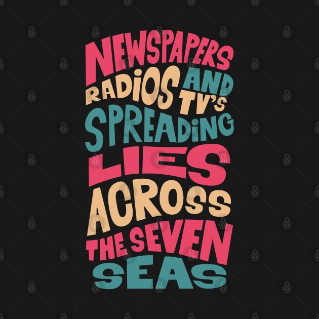 Newspapers, radios and Tv´s spreading lies across the seven seas. by Boogosh