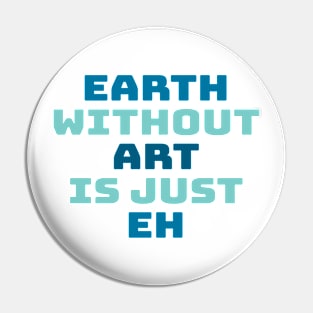 earth without art is just eh Pin