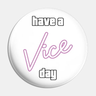 Have a Vice Day Pin