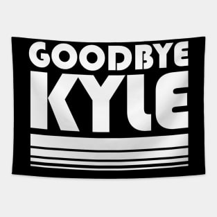 Goodbye Kyle RHOBH Quote Funny Tapestry