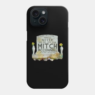 You'll Never See Me Cry For Mitch McConnell Phone Case