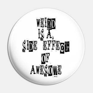 Weird is a side effect of awesome Pin