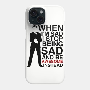 When I am sad I stop being sad and be awesome instead Phone Case