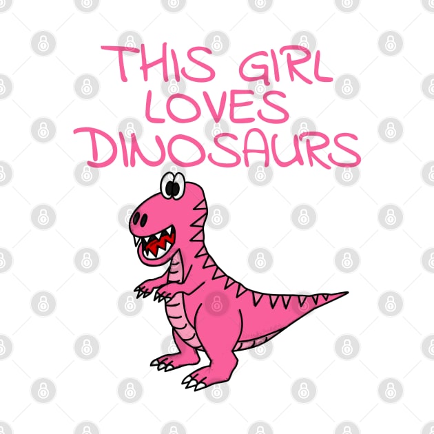 This Girl Loves Dinosaurs, Pink T-Rex Dinosaur by doodlerob