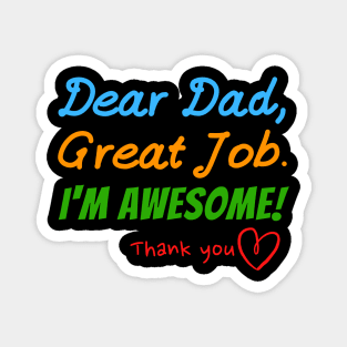 Dear dad, Great job. I'm Awesome! Thank you Magnet