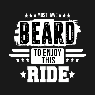 must have beard to enjoy this ride T-Shirt