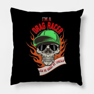 I'm A Drag Racer Ask Me About My Timeslip Skull Fire Racing Funny Pillow