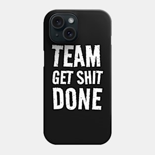 Team Get Shit Done - Textured Grunge Phone Case